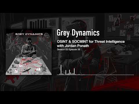 OSINT and SOCMINT for Threat Intelligence with Jordan Ponath │Grey Dynamics Podcast