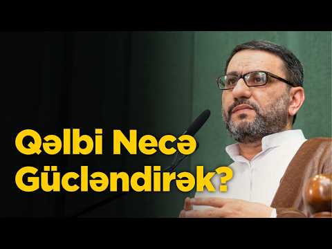 Qəlbi Necə Gücləndirək?