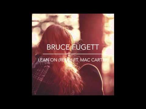 Bruce Fugett -  Lean On (Remix ft  Mac Carter)