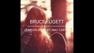 Bruce Fugett -  Lean On (Remix ft  Mac Carter)