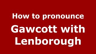 How to pronounce Gawcott With Lenborough