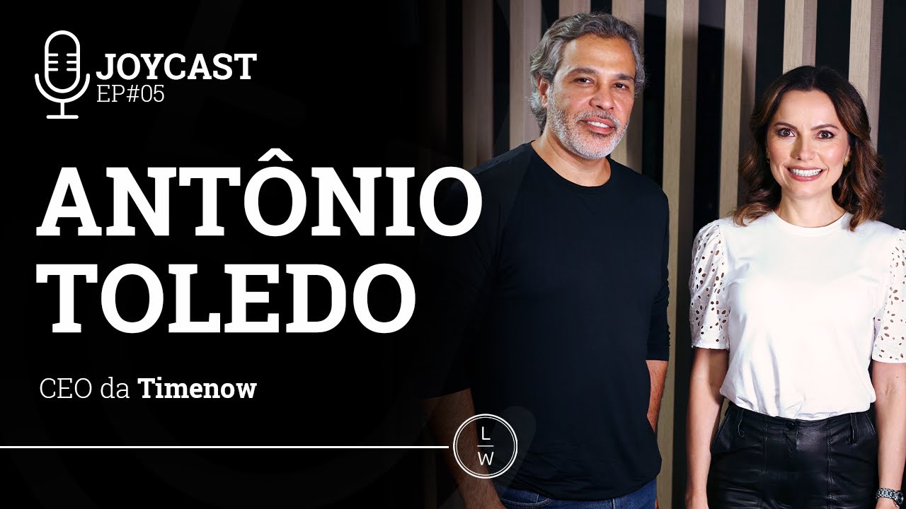 Lições de um CEO - Antonio Toledo, CEO da Timenow - EP#05 | Joycast - Laura Widal