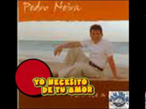 Pedro Neira - Yo necesito de tu amor