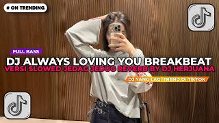 Download lagu DJ ALWAYS LOVING YOU BREAKBEAT VERSI SLOWED JEDAG JEDUG REVERB BY DJ Herjuana DJ TIKTOK TERBARU 2026 mp3 Download lagu DJ ALWAYS LOVING YOU BREAKBEAT VERSI SLOWED JEDAG JEDUG REVERB BY DJ Herjuana DJ TIKTOK TERBARU 2026 mp3