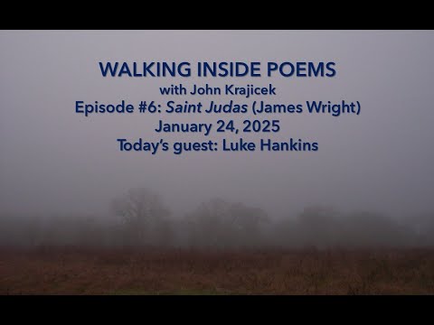 Walking Inside Poems Episode #6 – “Saint Judas” (James Wright) – January 24, 2025