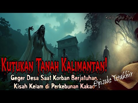 The Curse of the Land of Borneo! A Dark Tale on a Cocoa Plantation | Final Episode