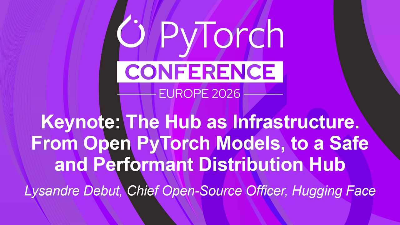 Keynote: The Hub as Infrastructure. From Open PyTorch Models, to a Safe and Perfor... Lysandre Debut