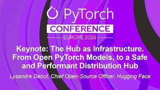 Keynote: The Hub as Infrastructure. From Open PyTorch Models, to a Saf