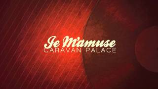 Caravan Palace - Je M'amuse