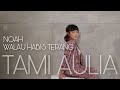 TAMI AULIA | NOAH - WALAU HABIS TERANG