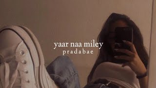 Yaar naa miley (slowed+reverb)