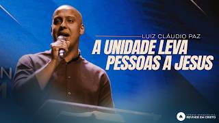 Mensagem com Luiz Cláudio Paz - A Unidade Leva Pessoas A Jesus