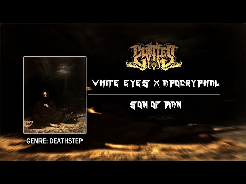 [Deathstep] Apocryphal x White Eyes - Son of Man (Warning: Explosively Heavy)