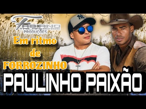 PAULINHO PAIXÃO EM RITMO DE FORROZINHO