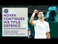 Novak Djokovic Continues his Championship Defence | Wimbledon 2022