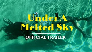 Under A Melted Sky | Official Trailer