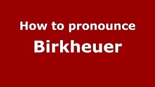 How to pronounce Birkheuer