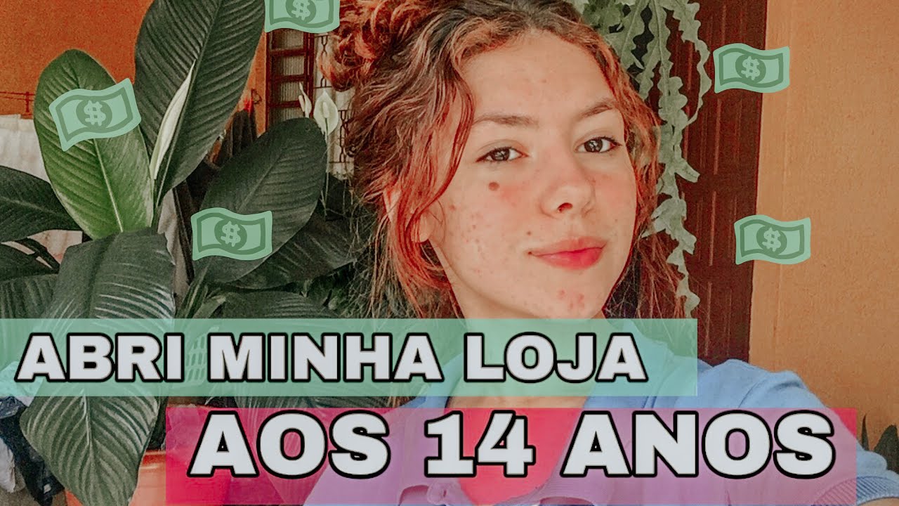 COMO ABRI MINHA LOJA AOS 14 ANOS - EMPREENDEDORISMO NA ADOLESCÊNCIA