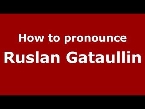 How to pronounce Ruslan Gataullin (Russian/Russia) - PronounceNames.com