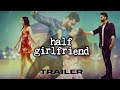 Half Girlfriend Trailer Arjun Kapoor Shraddha Kapoor Mohit Suri Chetan Bhagat