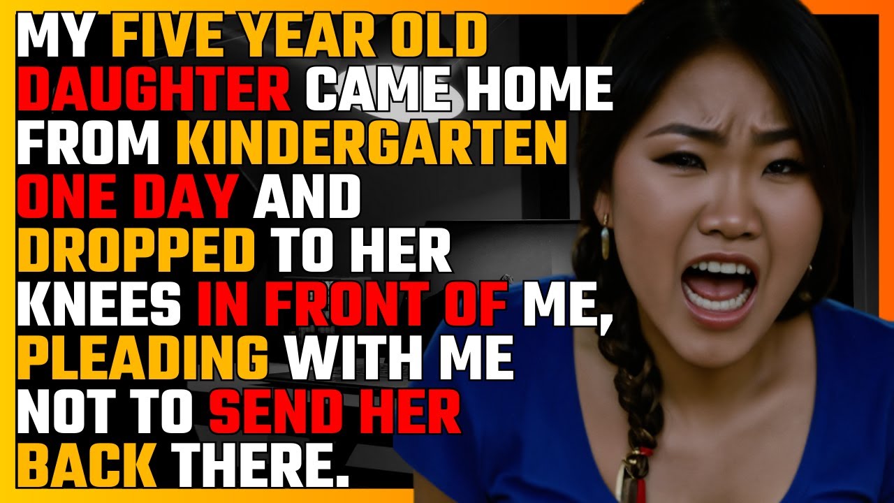 My FIVE YEAR OLD DAUGHTER came home from KINDERGARTEN one day and DROPPED to her knees...
