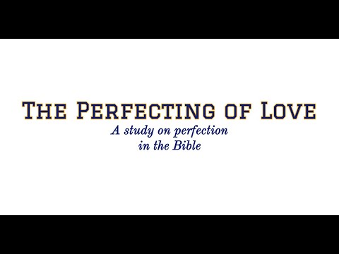 The Perfecting of Love: A study on perfection in the Bible