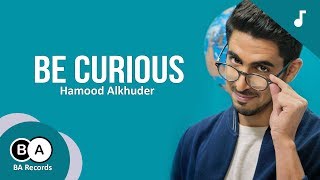 Download lagu Humood - Be Curious | حمود الخضر - كن فضولياً mp3