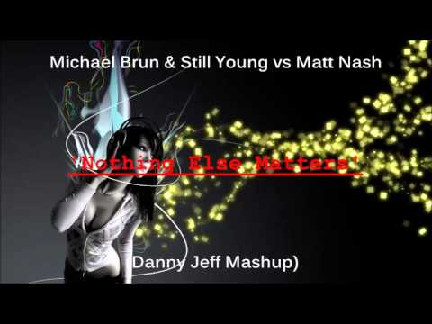 Michael Brun & Still Young vs Matt Nash - Nothing Else Matters (Danny Jeff Mashup)