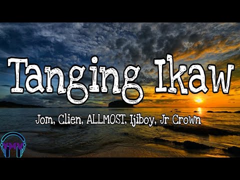 Jom, Clien - Tanging Ikaw (Lyrics) 🎵ft. Jr Crown, Ijiboy, ALLMOST