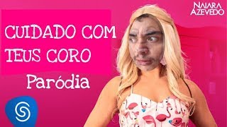 CUIDADO COM TEUS CORO | PARÓDIA CHORA NO MEU COLO (Naiara Azevedo)