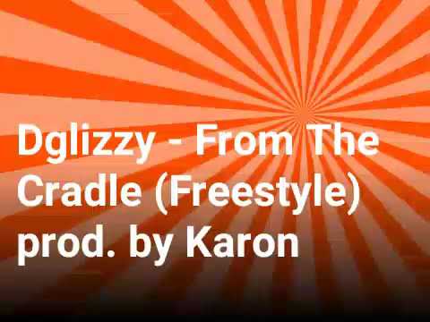 Dglizzy - From The Cradle 🏚️ (Freestyle)