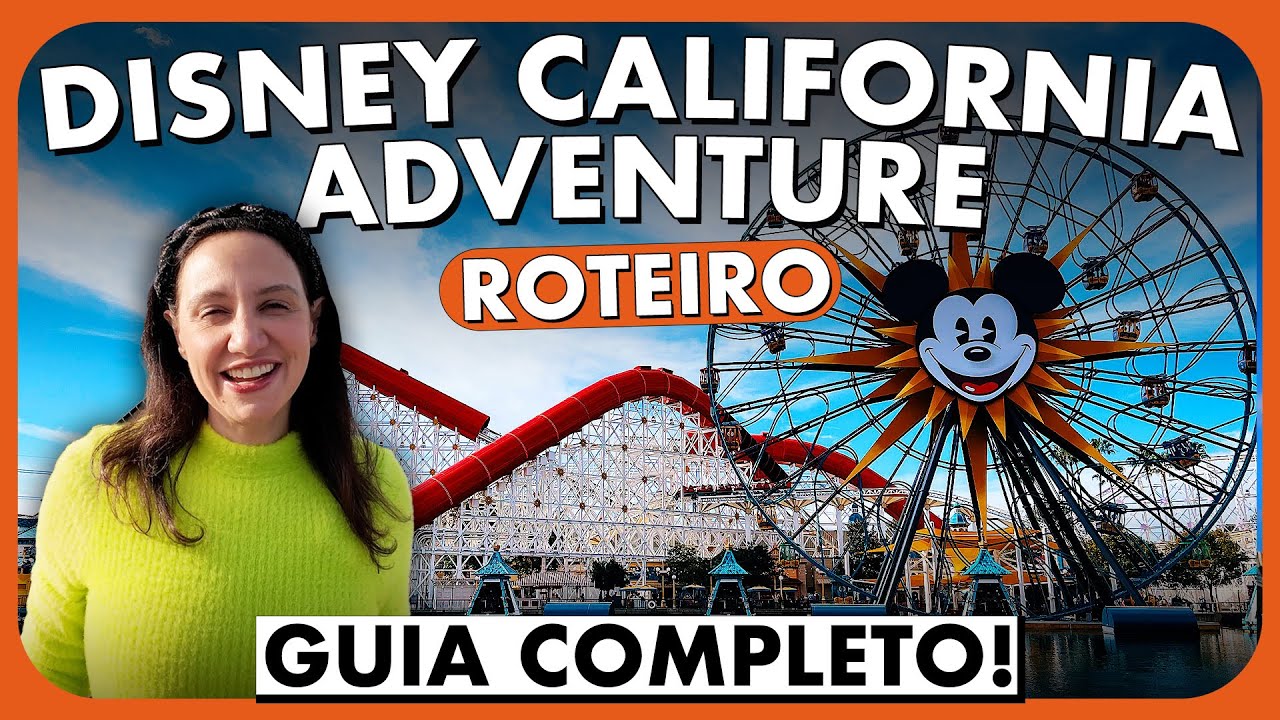 ROTEIRO DISNEY CALIFORNIA ADVENTURE | GUIA COMPLETO PARA APROVEITAR!