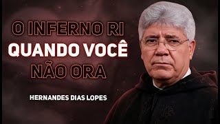 O QUE ACONTECE QUANDO VOCÊ NÃO ORA | Hernandes Dias Lopes