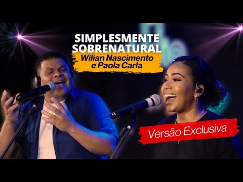 Wilian Nascimento e Paola Carla - SIMPLESMENTE SOBRENATURAL - Ao Vivo