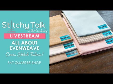 LIVE: All About Evenweave Fabric for Cross Stitching! - Stitchy Talk #25