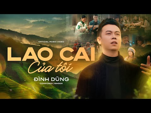 LÀO CAI CỦA TÔI - ĐÌNH DŨNG - OFFICIAL MUSIC VIDEO