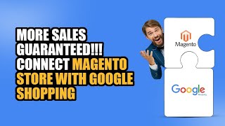 How To Sell On Google Shopping With Magento (The most affordable multichannel integration)