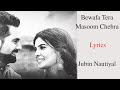 Bewafa Tera Masoom Chehra | *Lyrics* |  Feat. Jubin Nautiyal, Rashmi V | Karan Mehra, Ihana Dhillon