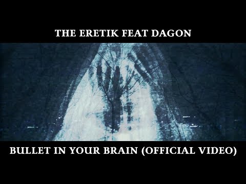 The Eretik Feat Dagon - Bullet In Your Brain (Official Video) (OUT NOW)
