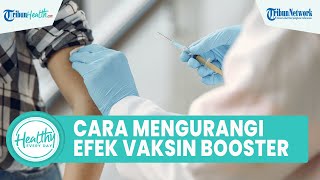 Efek Pasca Melakukan Vaksin Booster yang Bisa Menimbulkan Demam hingga Diare, Begini Cara Atasinya