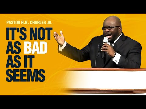 It's Not As Bad As It Seems-Pastor H.B. Charles Jr.(Shiloh Church)