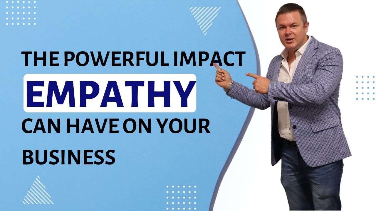 The Powerful Impact Empathy Can Have On Your Business