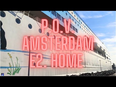 P.O.V. AMSTERDAM. E2. HOME ⛴️
