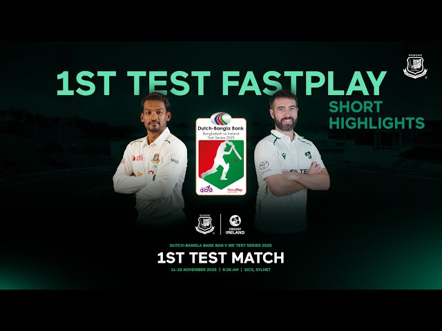 1st Test | FastPlay [Short Highlights] | Dutch-Bangla Bank Bangladesh 🆚 Ireland Test Series 2025
