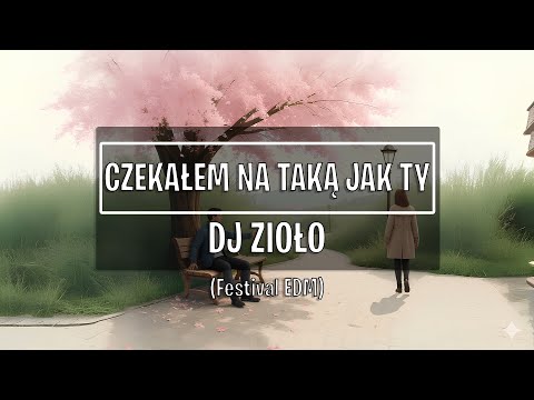 DJ Zioło - Czekałem Na Taką Jak Ty (Festival EDM)