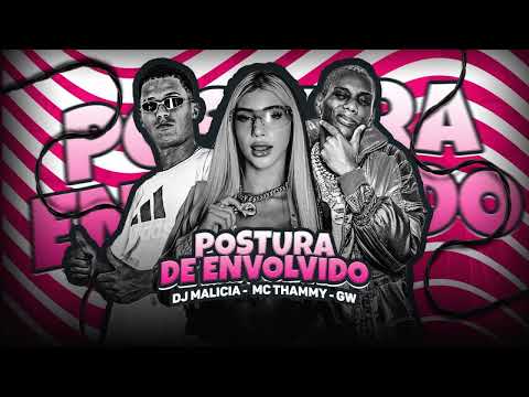 MC THAMMY, MC GW, DJ MALICIA - POSTURA DE ENVOLVIDO - BREGA FUNK
