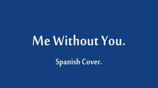 &quot;Me Without You&quot; - Sam Tsui (Spanish Cover)