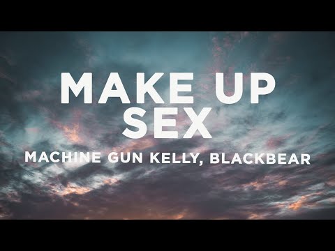 Machine Gun Kelly - make up sex (Lyrics) ft. blackbear
