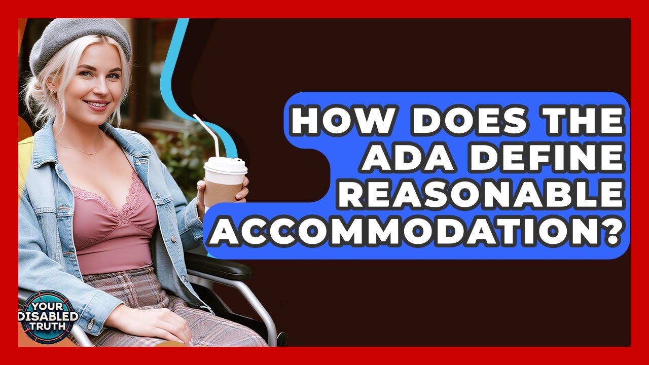 How Does The ADA Define Reasonable Accommodation? - Your Disabled Truth