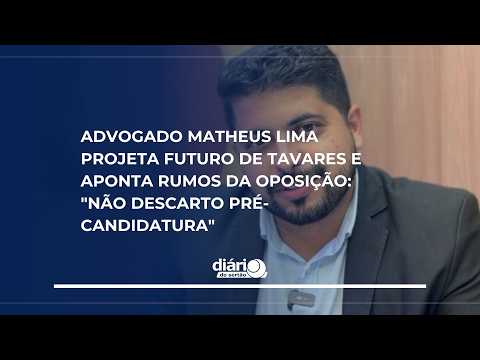 Matheus Lima projeta futuro de Tavares e aponta rumos da oposição: "Não descarto pré-candidatura"